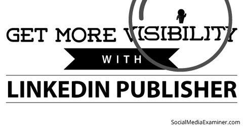 linkedin publisher for visibility