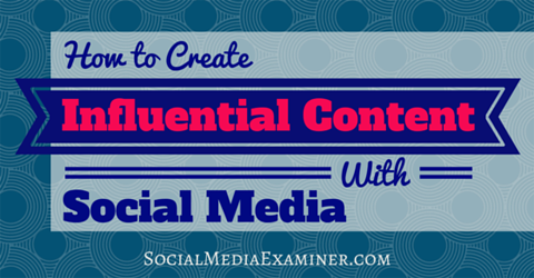 create influential content