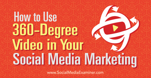 use 360 video in social media marketing
