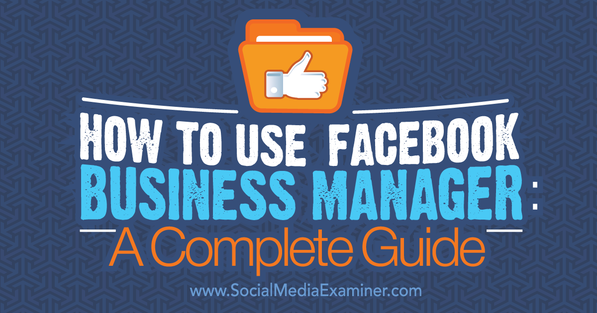How to Use Facebook Business Manager: A Complete Guide : Social Media
