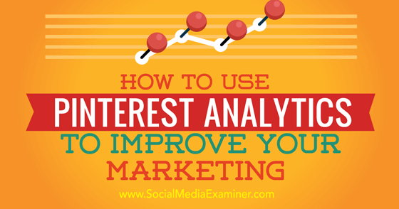 How to Use Pinterest Analytics to Improve Your Marketing