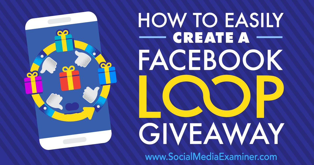 How To Make A Giveaway On Facebook - how to easily create a facebook loop giveaway social media examiner How To Make A Giveaway On Facebook - how to easily create a facebook loop giveaway social media examiner