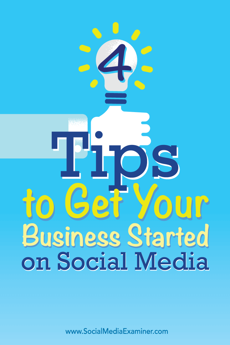 Tips on four ways to get your small business started on social media.
