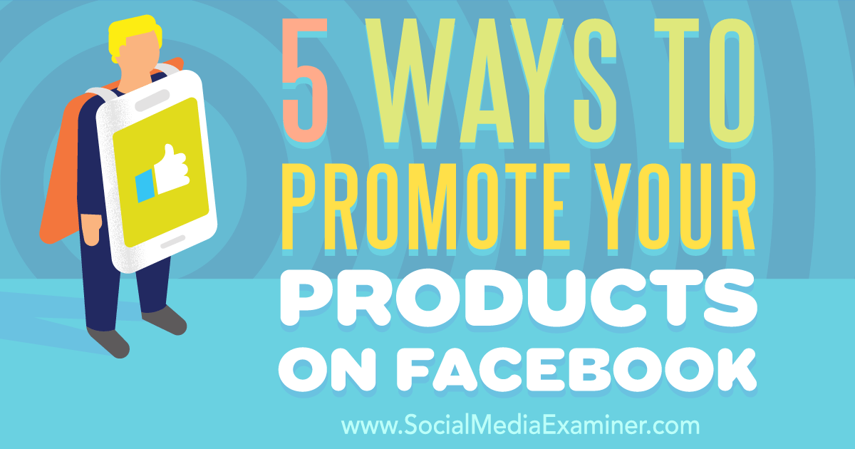 5 Ways to Promote Your Products on Facebook  Social Media ...
