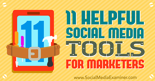 11 Helpful Social Media Tools for Marketers by Jordan Kastelar on Social Media Examiner