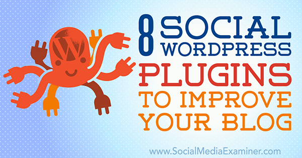 8 Social WordPress Plugins to Improve Your Blog by Kristel Cuenta on Social Media Examiner.