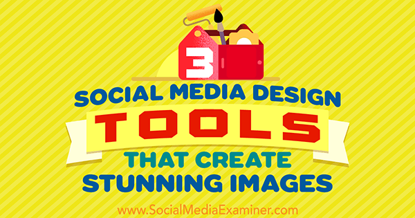 3 Social Media Design Tools That Create Stunning Images by Peter Gartland on Social Media Examiner.
