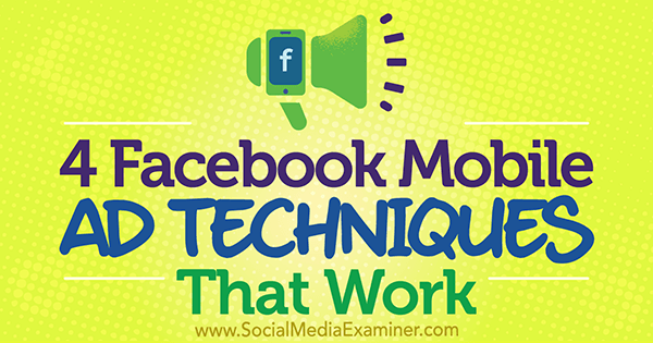 4 Facebook Mobile Ad Techniques That Work by Stefan Des on Social Media Examiner