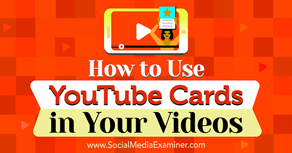 How to Use YouTube Cards in Your Videos by Ana Gotter on Social Media Examiner.