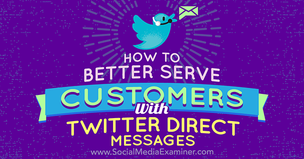 How to Better Serve Customers With Twitter Direct Messages by Kristi Hines on Social Media Examiner.