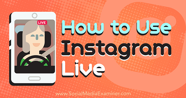 How to Use Instagram Live by Kristi Hines on Social Media Examiner.