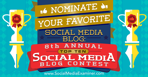 Nominate Your Favorite Social Media Blog: 8th Annual Top 10 Social Media Blog Contest by Lisa D. Jenkins on Social Media Examiner.