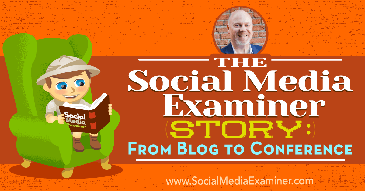 The Social Media Examiner Story: From Blog to Conference