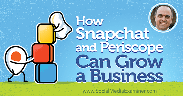 How Snapchat and Periscope Can Grow a Business featuring insights from John Kapos on the Social Media Marketing Podcast.