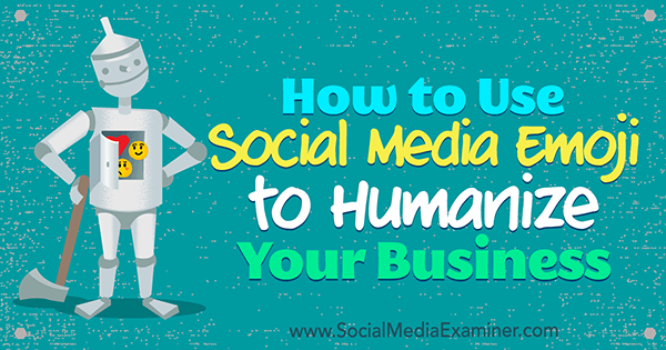How to Use Social Media Emoji to Humanize Your Business by Aleh Barysevich on Social Media Examiner.