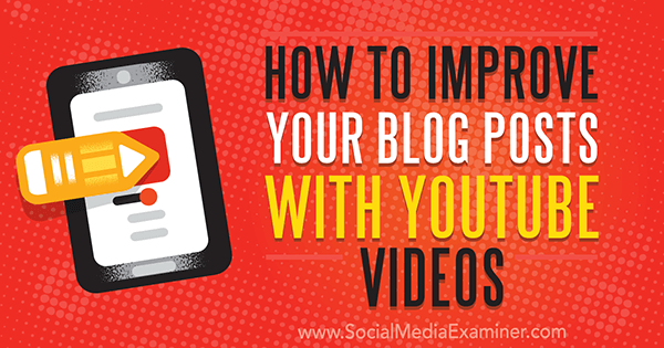 How to Improve Your Blog Posts With YouTube Videos by Ana Gotter on Social Media Examiner.