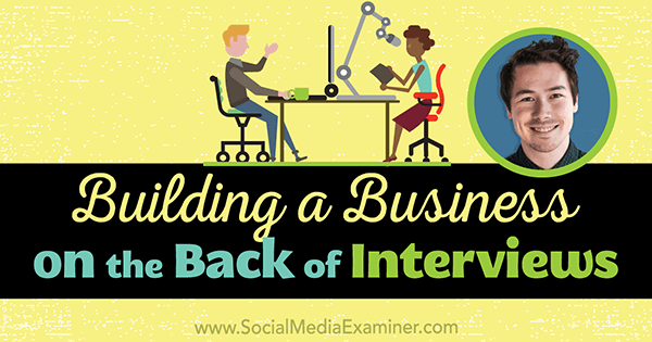 Building a Business on the Back of Interviews