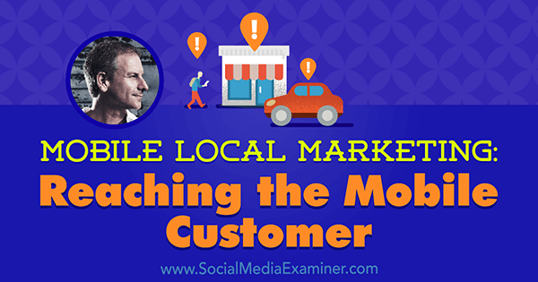 Mobile Local Marketing: Reaching the Mobile Customer featuring insights from Rich Brooks on the Social Media Marketing Podcast.