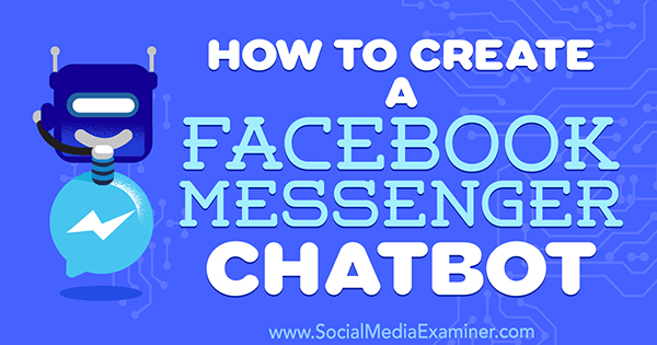 How to Create a Facebook Messenger Chatbot by Sally Hendrick on Social Media Examiner.