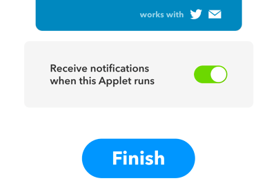 Decide if you want to receive notification anytime your IFTTT applet runs.