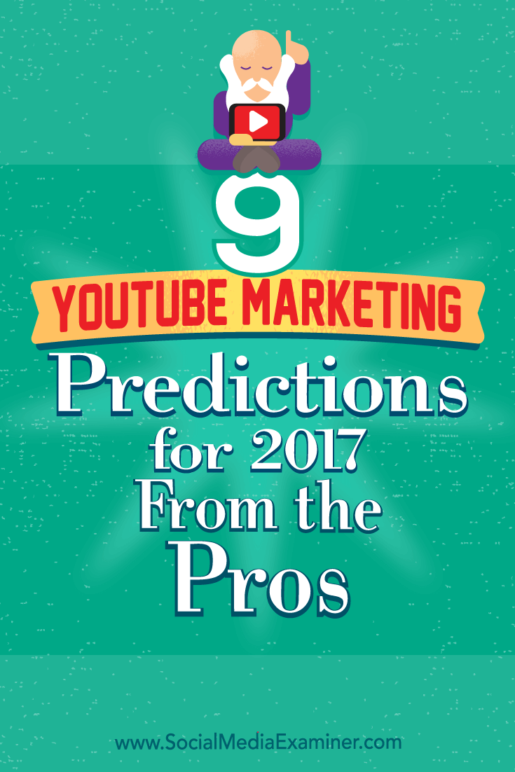 9 YouTube Marketing Predictions for 2017 From the Pros by Lisa D. Jenkins on Social Media Examiner.