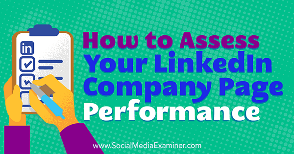 How to Assess Your LinkedIn Company Page Performance by Oren Greenberg on Social Media Examiner.