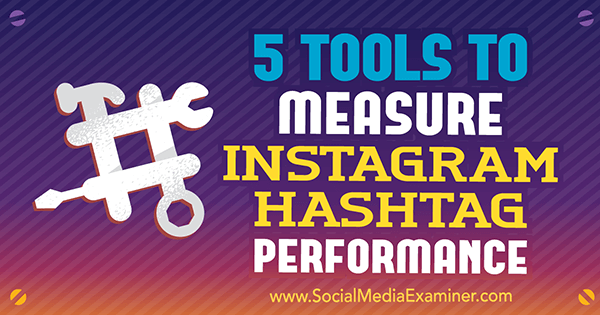 5 Tools to Measure Instagram Hashtag Performance by Krista Wiltbank on Social Media Examiner.