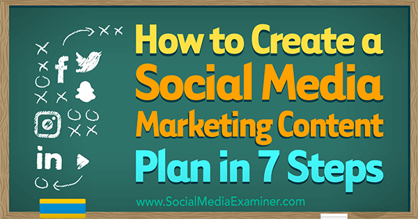 How to Create a Social Media Marketing Content Plan in 7 Steps by Warren Knight on Social Media Examiner.