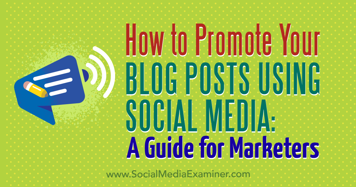 How to Promote Your Blog Posts Using Social Media: A Guide for Marketers by Melanie Tamble on Social Media Examiner.
