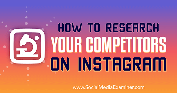 How to Research Your Competitors on Instagram by Hiral Rana on Social Media Examiner.