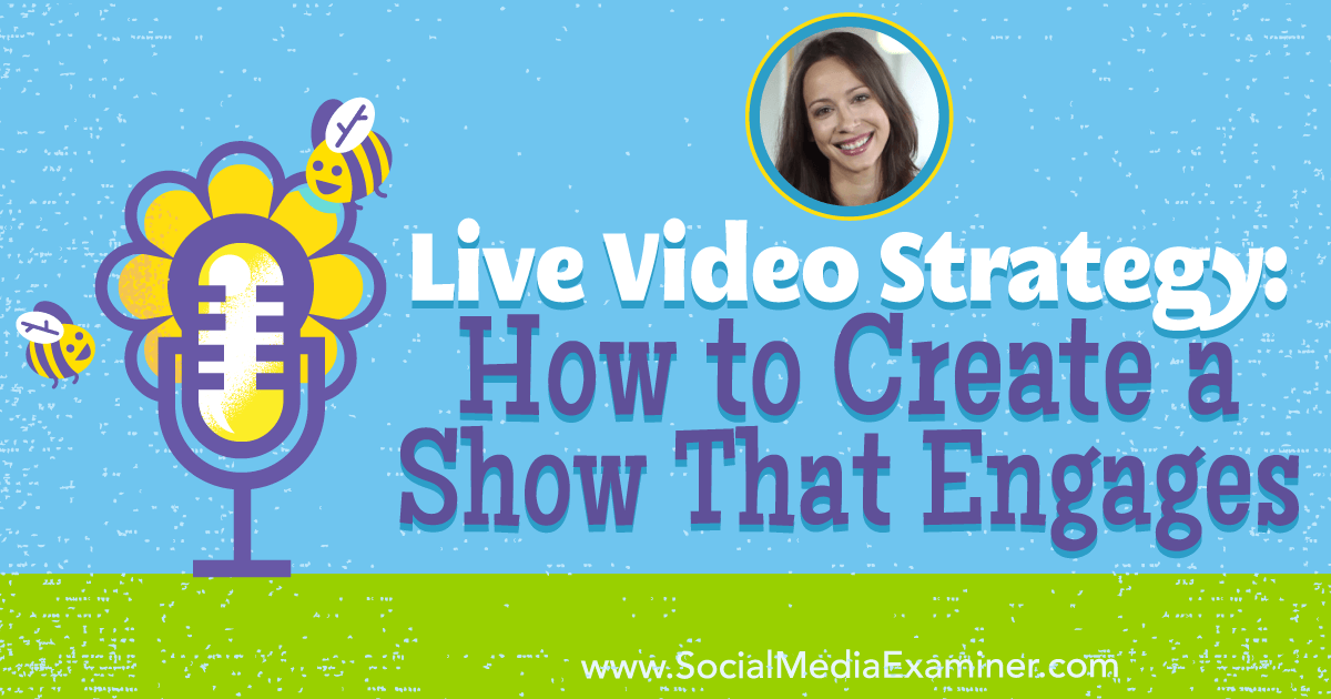 Live Video Strategy: How to Create a Show That Engages featuring insights from Luria Petrucci on the Social Media Marketing Podcast.