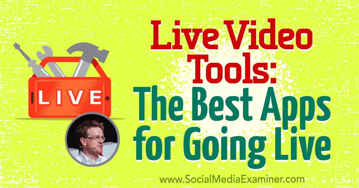 Live Video Tools: The Best Apps for Going Live featuring insights from Ian Anderson Gray on the Social Media Marketing Podcast.