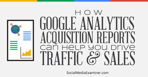 google analytics acquisitions reports