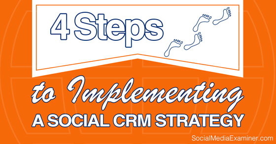 4 Steps to Implementing a Social CRM Strategy : Social Media Examiner