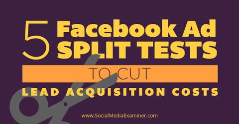 five facebook ad split tests