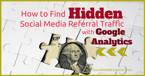 find hidden social media traffic in google analytics