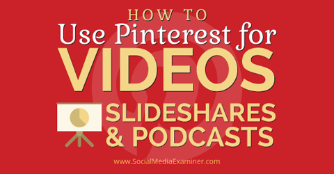 pinterest to promote video slideshare and podcasts