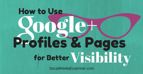 use g+ profiles and pages for visibility