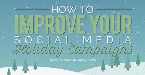 improve social media holiday campaigns