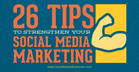 26 tips to strengthen social media