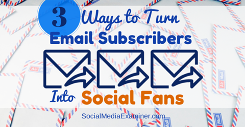 turn email subscribers into social fans