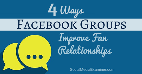 improve fan relationships with facebook groups