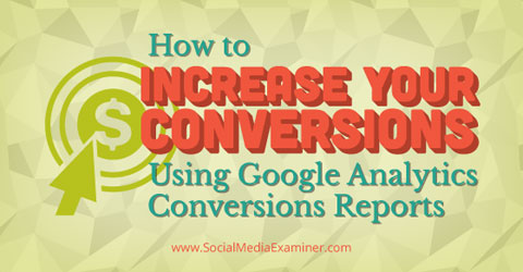 use google analytics conversions reports