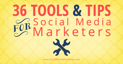 36 social media tips and tools