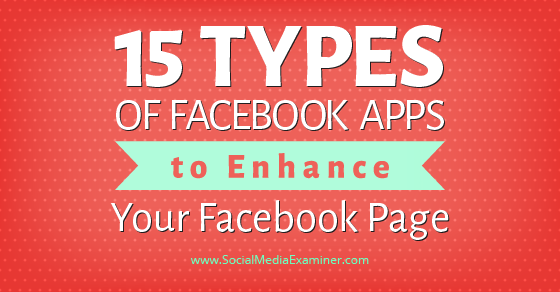 15 Types of Facebook Apps to Enhance Your Facebook Page : Social Media ...