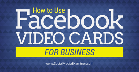 use facebook video cards for business
