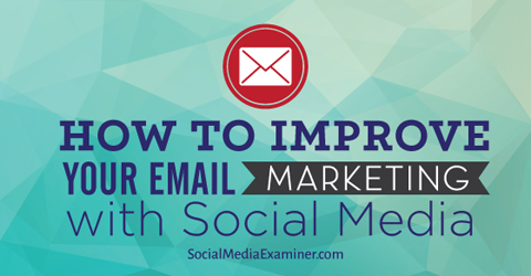 improve email marketing with social media