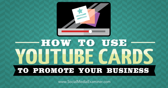 how to use youtube cards to promote your business social