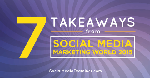 takeaways from social media marketing world 2015