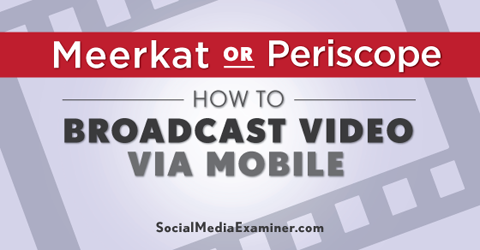 broadcast video with meerkat and periscope